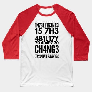 Intelligence is the ability to adapt to change (blk text) Baseball T-Shirt